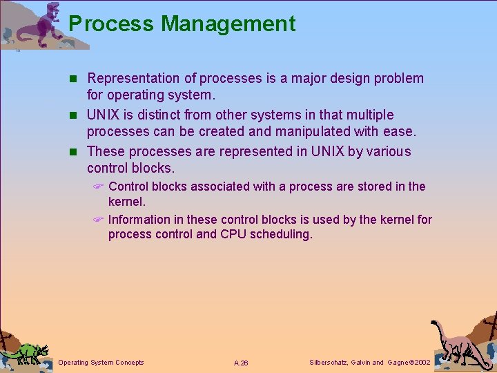 Process Management n Representation of processes is a major design problem for operating system.