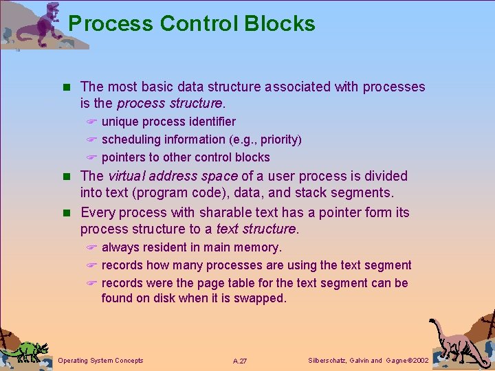 Process Control Blocks n The most basic data structure associated with processes is the
