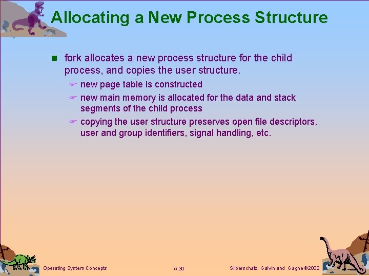 Allocating a New Process Structure n fork allocates a new process structure for the