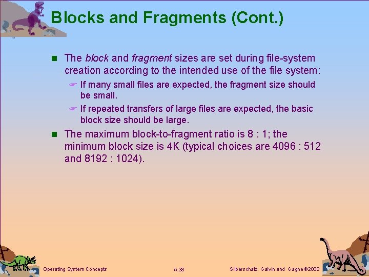 Blocks and Fragments (Cont. ) n The block and fragment sizes are set during