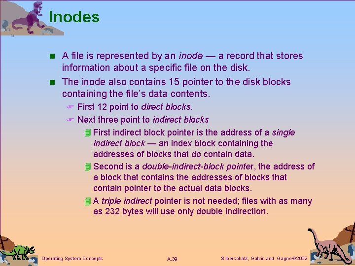 Inodes n A file is represented by an inode — a record that stores