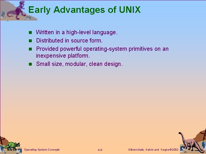 Early Advantages of UNIX n Written in a high-level language. n Distributed in source