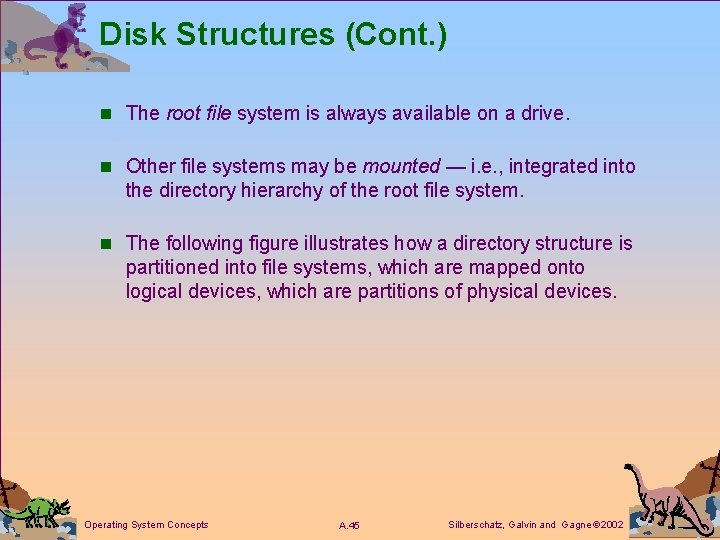 Disk Structures (Cont. ) n The root file system is always available on a