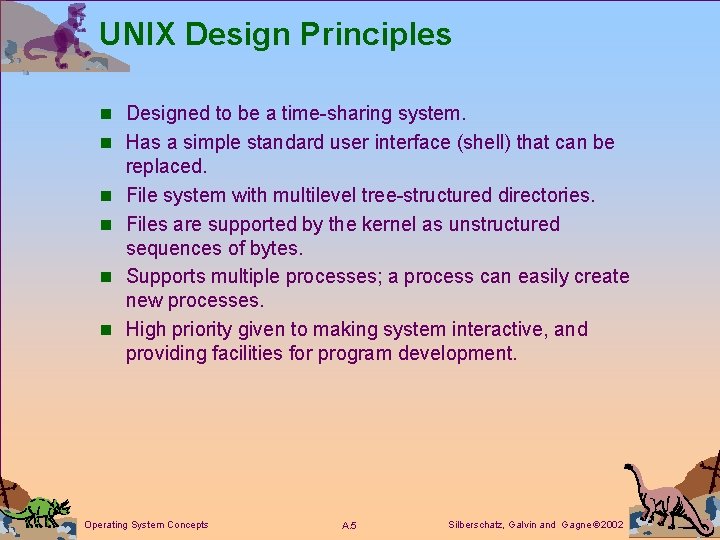 UNIX Design Principles n Designed to be a time-sharing system. n Has a simple
