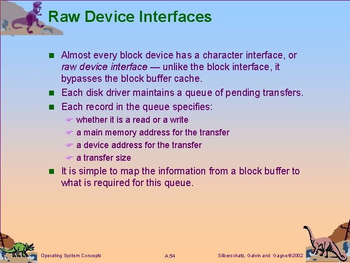 Raw Device Interfaces n Almost every block device has a character interface, or raw