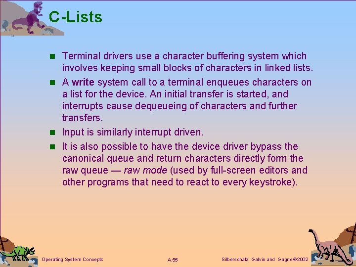 C-Lists n Terminal drivers use a character buffering system which involves keeping small blocks