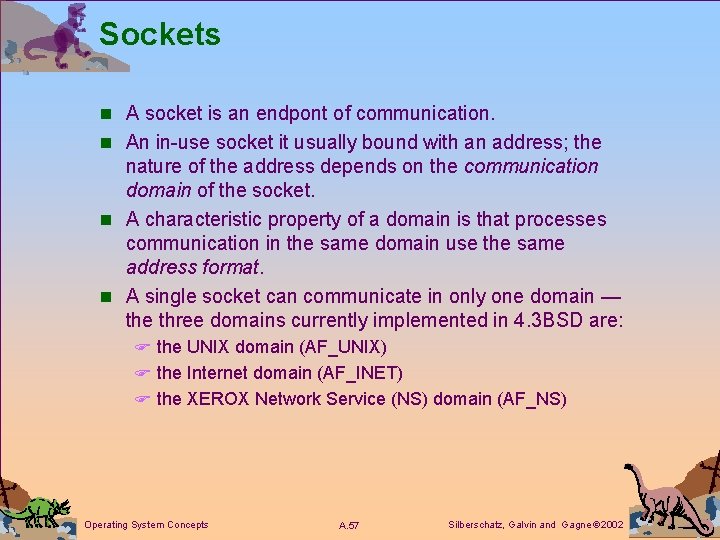 Sockets n A socket is an endpont of communication. n An in-use socket it