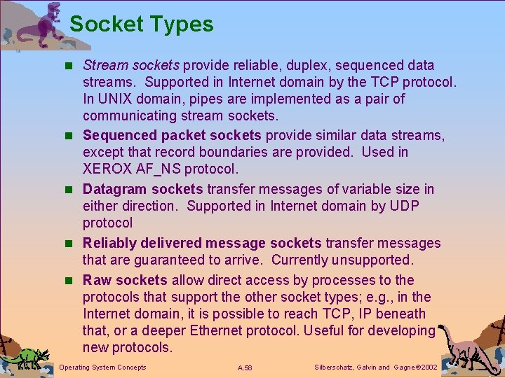 Socket Types n Stream sockets provide reliable, duplex, sequenced data n n streams. Supported