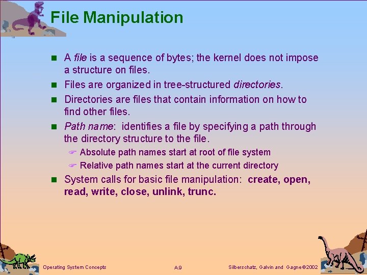 File Manipulation n A file is a sequence of bytes; the kernel does not