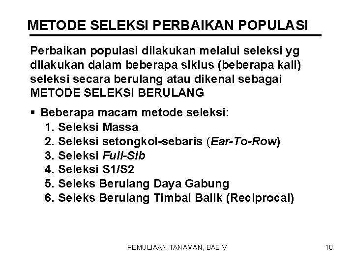 METODE SELEKSI PERBAIKAN POPULASI Perbaikan populasi dilakukan melalui seleksi yg dilakukan dalam beberapa siklus