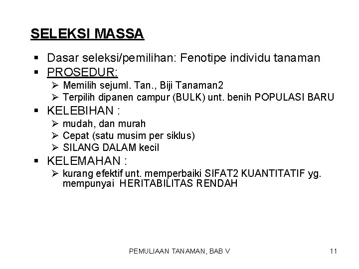 SELEKSI MASSA § Dasar seleksi/pemilihan: Fenotipe individu tanaman § PROSEDUR: Ø Memilih sejuml. Tan.