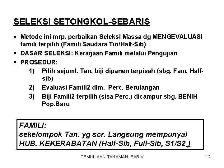 SELEKSI SETONGKOL-SEBARIS § Metode ini mrp. perbaikan Seleksi Massa dg MENGEVALUASI famili terpilih (Famili