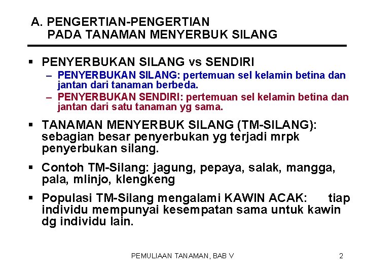 A. PENGERTIAN-PENGERTIAN PADA TANAMAN MENYERBUK SILANG § PENYERBUKAN SILANG vs SENDIRI – PENYERBUKAN SILANG: