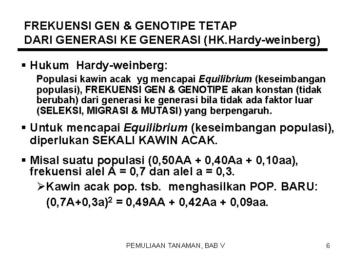 FREKUENSI GEN & GENOTIPE TETAP DARI GENERASI KE GENERASI (HK. Hardy-weinberg) § Hukum Hardy-weinberg: