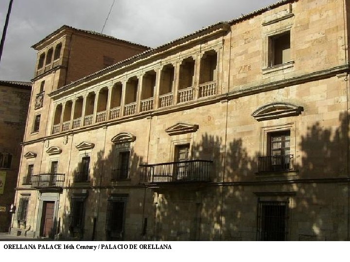 ORELLANA PALACE 16 th Century / PALACIO DE ORELLANA 