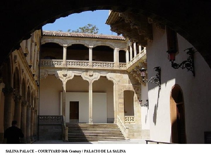 SALINA PALACE – COURTYARD 16 th Century / PALACIO DE LA SALINA 