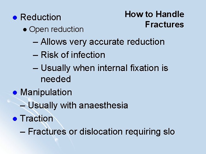 l Reduction l Open reduction How to Handle Fractures – Allows very accurate reduction