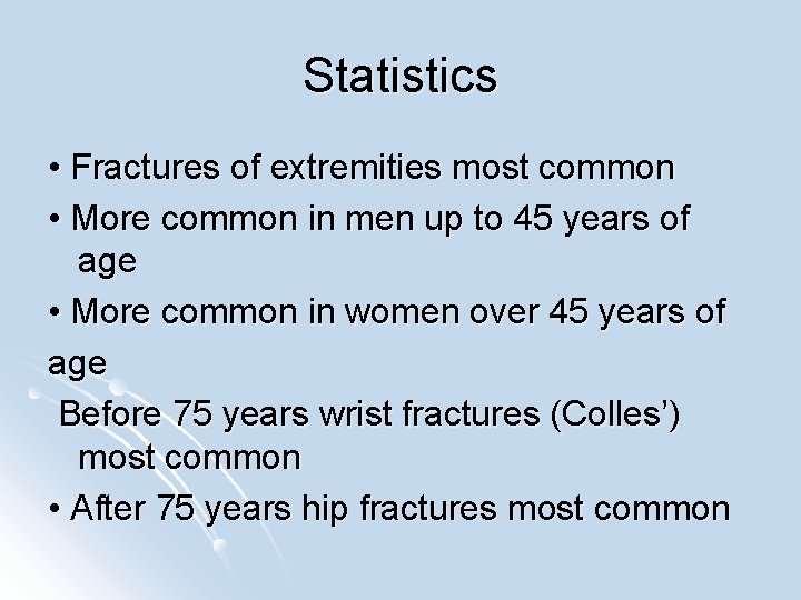 Statistics • Fractures of extremities most common • More common in men up to