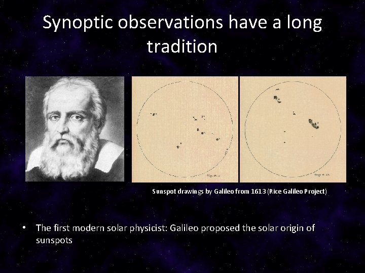 Synoptic observations have a long tradition Sunspot drawings by Galileo from 1613 (Rice Galileo