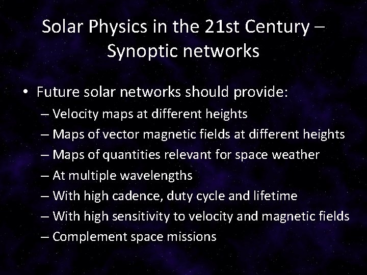 Solar Physics in the 21 st Century – Synoptic networks • Future solar networks