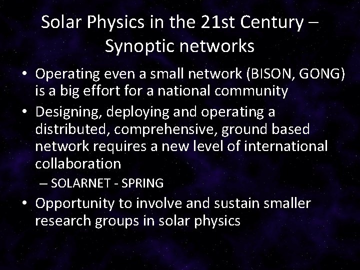 Solar Physics in the 21 st Century – Synoptic networks • Operating even a