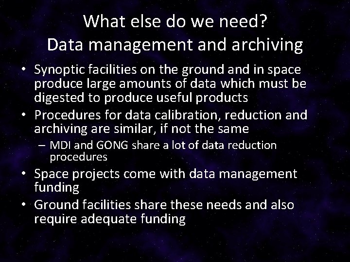 What else do we need? Data management and archiving • Synoptic facilities on the