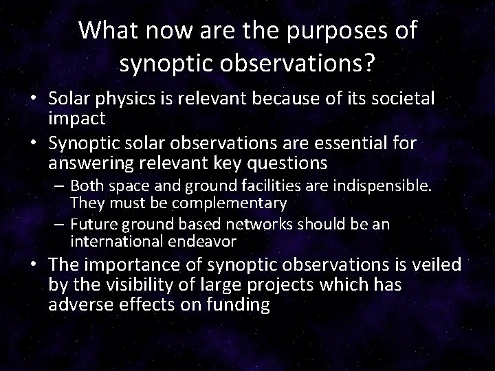 What now are the purposes of synoptic observations? • Solar physics is relevant because