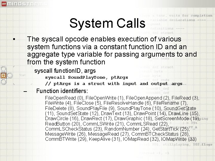 System Calls • The syscall opcode enables execution of various system functions via a