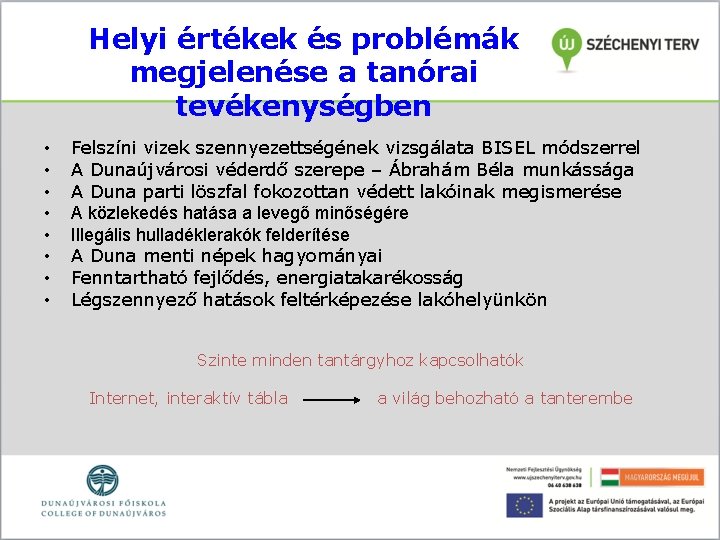 Helyi értékek és problémák megjelenése a tanórai tevékenységben • • Felszíni vizek szennyezettségének vizsgálata