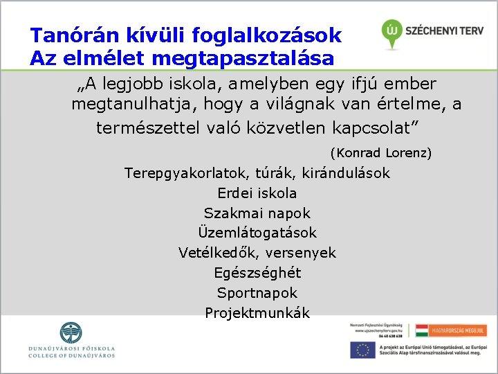 Tanórán kívüli foglalkozások Az elmélet megtapasztalása „A legjobb iskola, amelyben egy ifjú ember megtanulhatja,