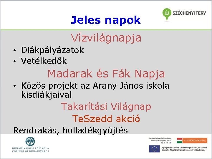 Jeles napok Vízvilágnapja • Diákpályázatok • Vetélkedők Madarak és Fák Napja • Közös projekt