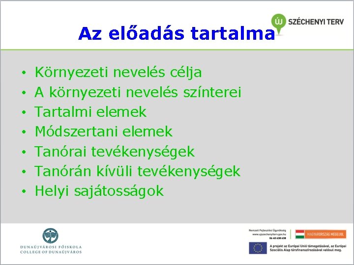 Az előadás tartalma • • Környezeti nevelés célja A környezeti nevelés színterei Tartalmi elemek