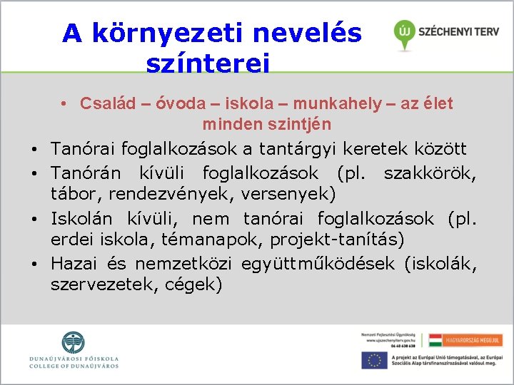 A környezeti nevelés színterei • • • Család – óvoda – iskola – munkahely