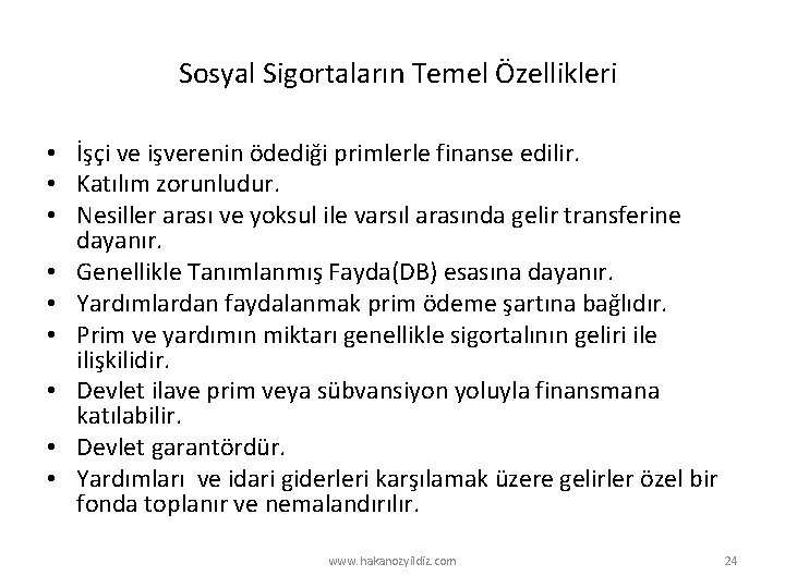 Sosyal Sigortaların Temel Özellikleri • İşçi ve işverenin ödediği primlerle finanse edilir. • Katılım