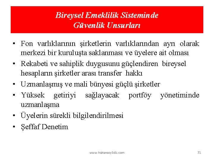 Bireysel Emeklilik Sisteminde Güvenlik Unsurları • Fon varlıklarının şirketlerin varlıklarından ayrı olarak merkezi bir