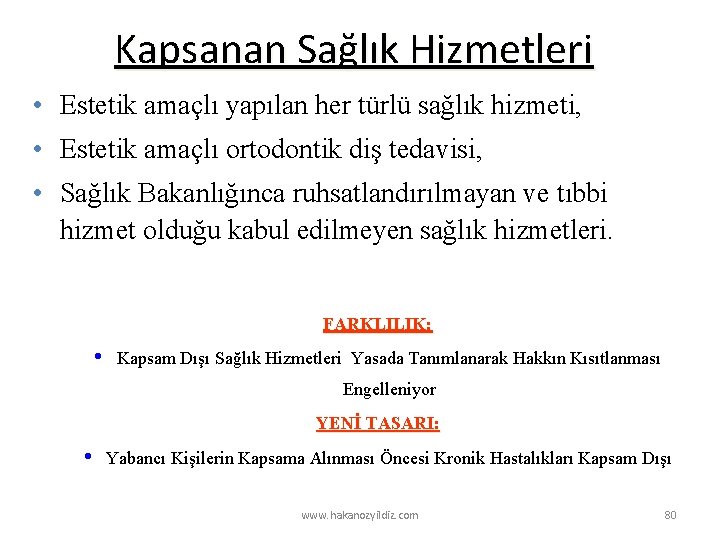 Kapsanan Sağlık Hizmetleri • Estetik amaçlı yapılan her türlü sağlık hizmeti, • Estetik amaçlı