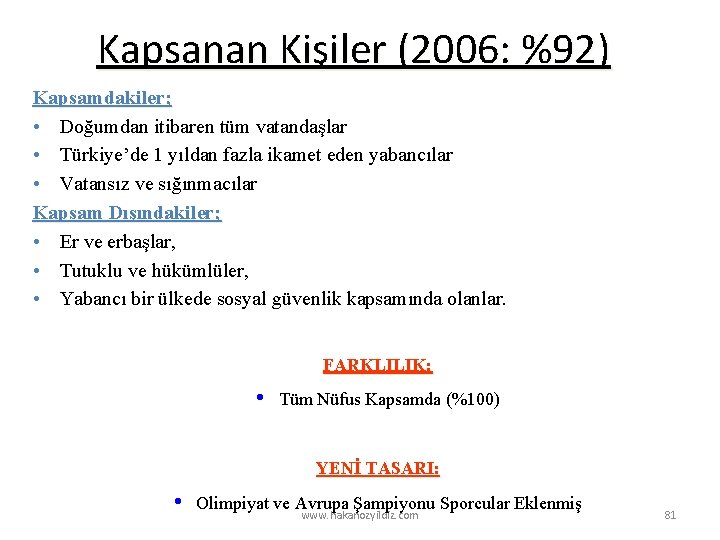 Kapsanan Kişiler (2006: %92) Kapsamdakiler; • Doğumdan itibaren tüm vatandaşlar • Türkiye’de 1 yıldan