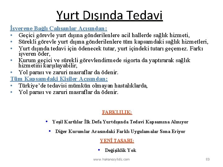 Yurt Dışında Tedavi İşverene Bağlı Çalışanlar Açısından; • Geçici görevle yurt dışına gönderilenlere acil