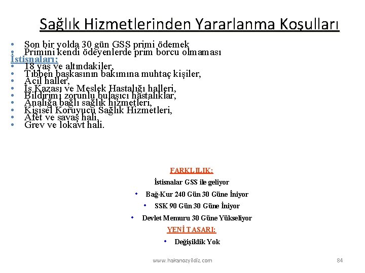 Sağlık Hizmetlerinden Yararlanma Koşulları • Son bir yolda 30 gün GSS primi ödemek •