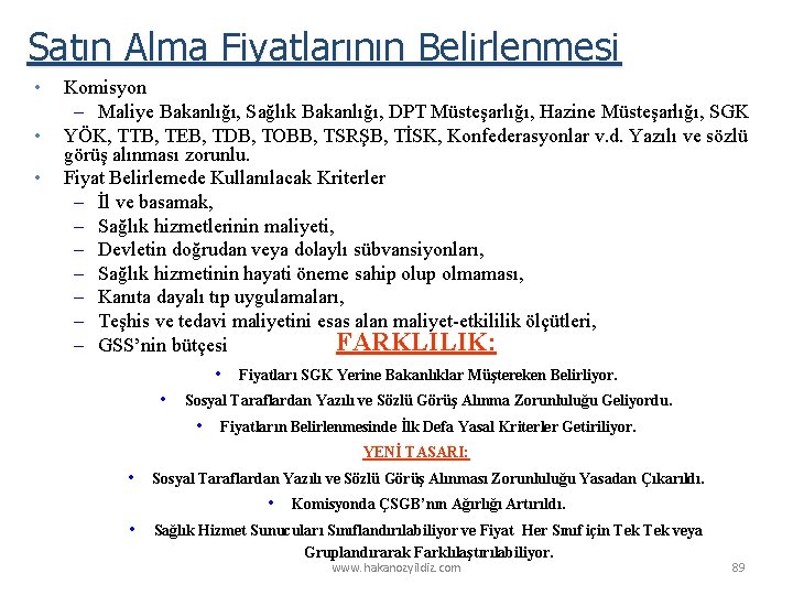 Satın Alma Fiyatlarının Belirlenmesi • • • Komisyon – Maliye Bakanlığı, Sağlık Bakanlığı, DPT