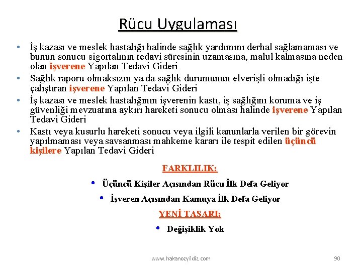 Rücu Uygulaması • İş kazası ve meslek hastalığı halinde sağlık yardımını derhal sağlamaması ve