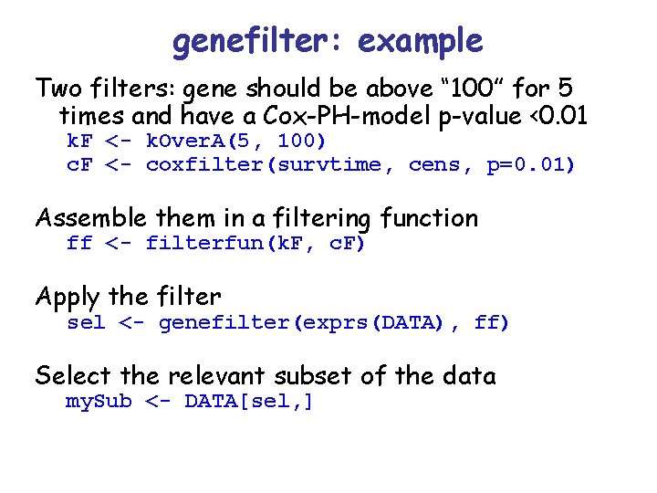 genefilter: example Two filters: gene should be above “ 100” for 5 times and