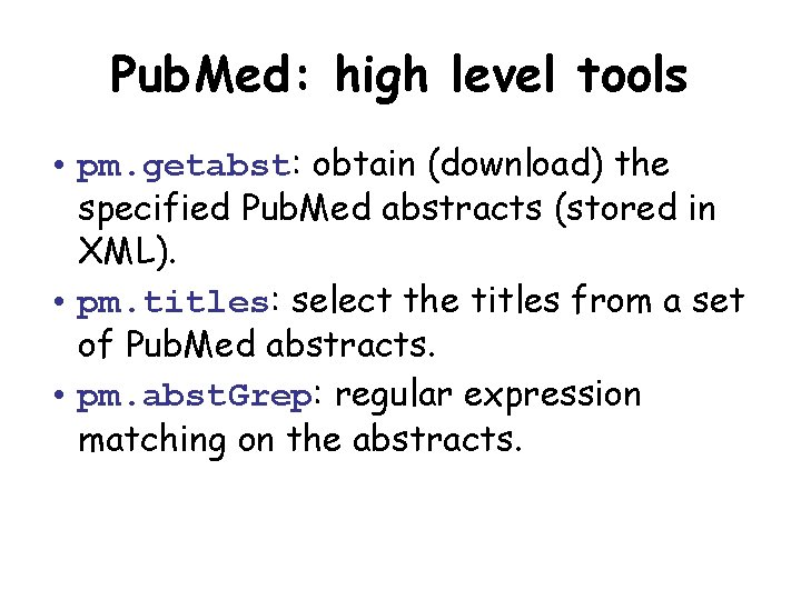 Pub. Med: high level tools • pm. getabst: obtain (download) the specified Pub. Med
