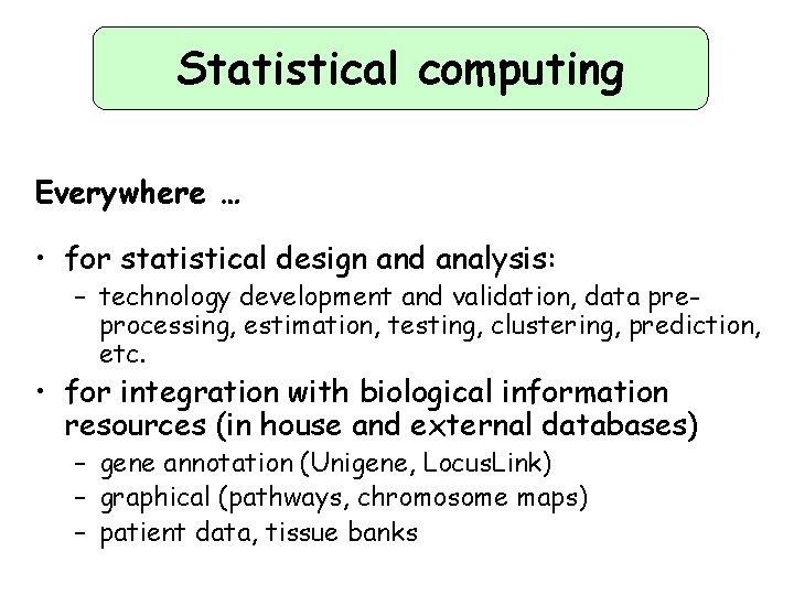 Statistical computing Everywhere … • for statistical design and analysis: – technology development and