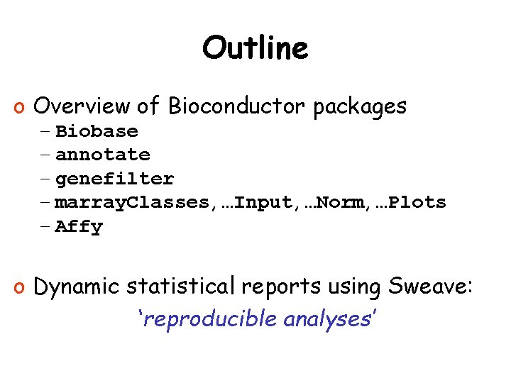Outline o Overview of Bioconductor packages – Biobase – annotate – genefilter – marray.