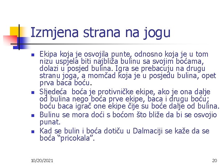 Izmjena strana na jogu n n Ekipa koja je osvojila punte, odnosno koja je