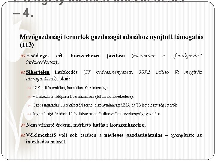 I. tengely kiemelt intézkedései – 4. Mezőgazdasági termelők gazdaságátadásához nyújtott támogatás (113) Elsődleges cél: