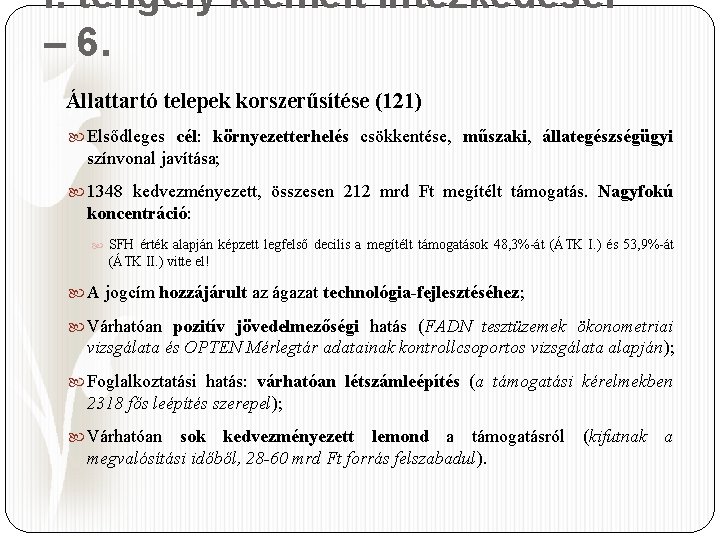 I. tengely kiemelt intézkedései – 6. Állattartó telepek korszerűsítése (121) Elsődleges cél: környezetterhelés csökkentése,