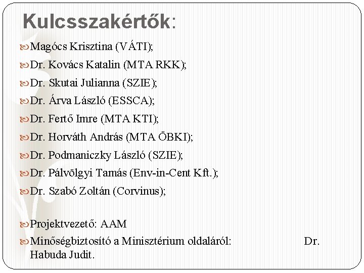 Kulcsszakértők: Magócs Krisztina (VÁTI); Dr. Kovács Katalin (MTA RKK); Dr. Skutai Julianna (SZIE); Dr.