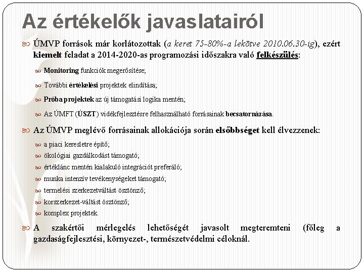 Az értékelők javaslatairól ÚMVP források már korlátozottak (a keret 75 -80%-a lekötve 2010. 06.